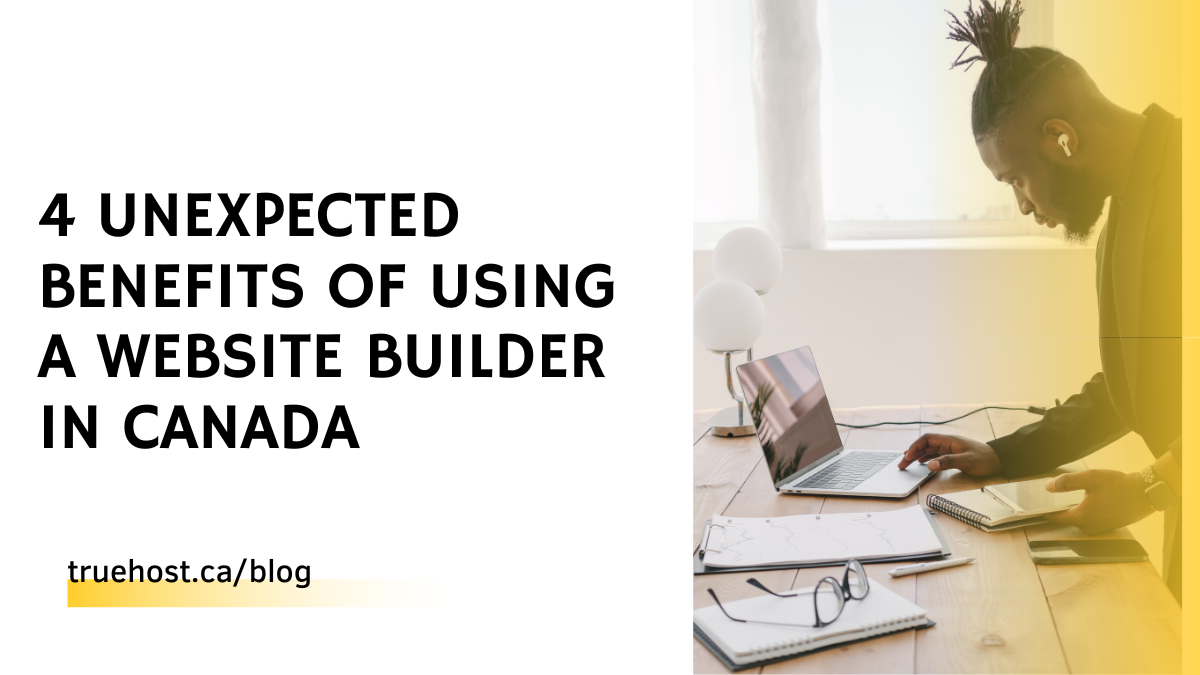 4 Unexpected Benefits of Using a Website Builder in Canada