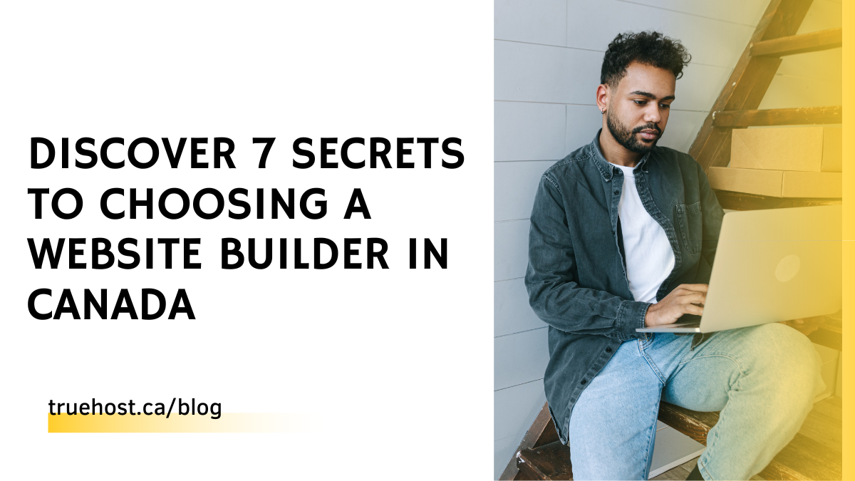 Discover 7 Secrets to Choosing a Website Builder in Canada