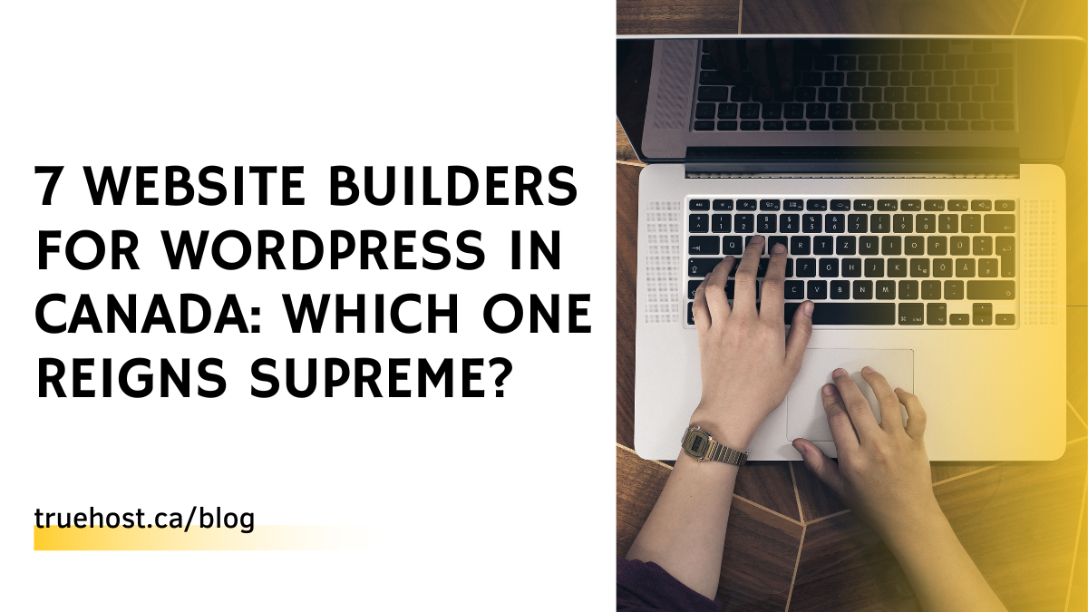 7 Website Builders for WordPress in Canada: Which One Reigns Supreme?