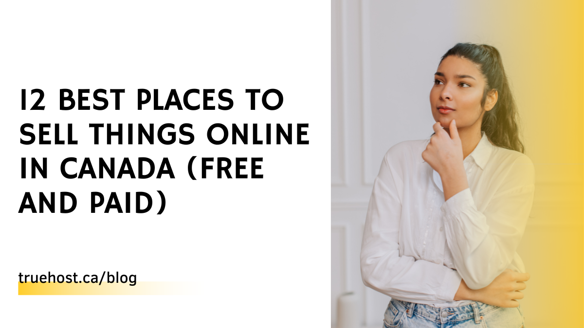 12 Best Places To Sell Things Online In Canada (Free and Paid)