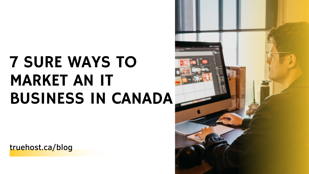7 Sure Ways To Market an IT Business in Canada