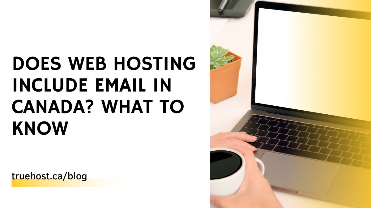 Does Web Hosting Include Email in Canada? What To Know