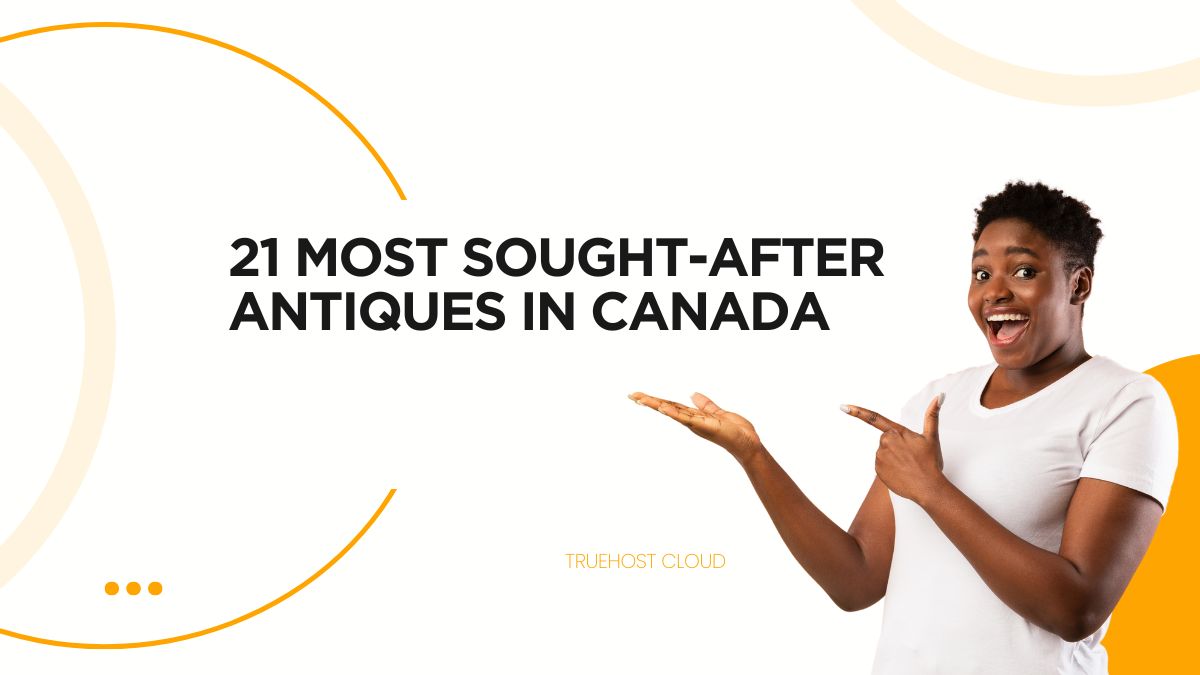 21 Most Sought-After Antiques in Canada